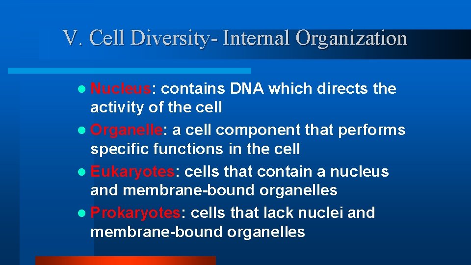 V. Cell Diversity- Internal Organization l Nucleus: contains DNA which directs the activity of V. Cell Diversity- Internal Organization l Nucleus: contains DNA which directs the activity of