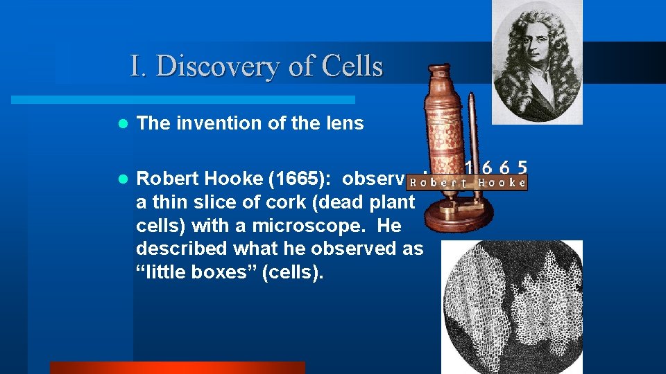 I. Discovery of Cells l The invention of the lens l Robert Hooke (1665): I. Discovery of Cells l The invention of the lens l Robert Hooke (1665):