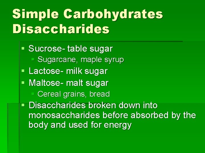 Simple Carbohydrates Disaccharides § Sucrose- table sugar § Sugarcane, maple syrup § Lactose- milk