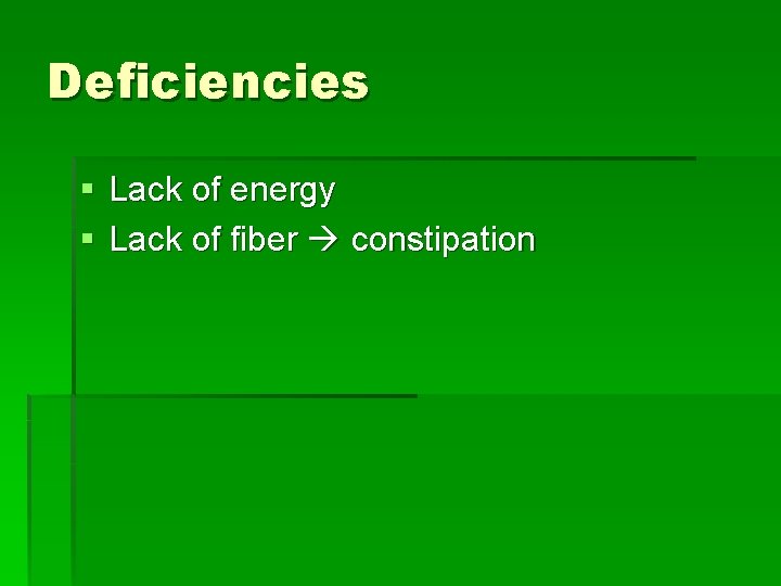 Deficiencies § Lack of energy § Lack of fiber constipation 