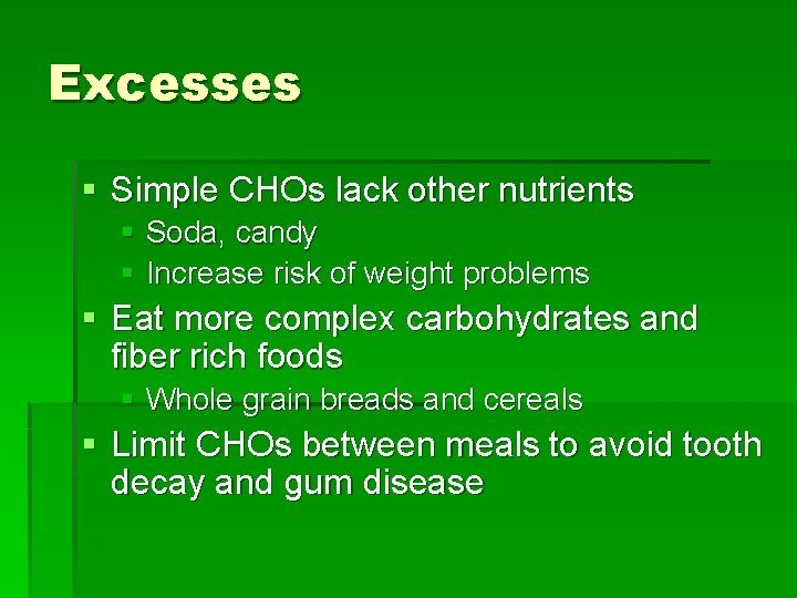 Excesses § Simple CHOs lack other nutrients § Soda, candy § Increase risk of