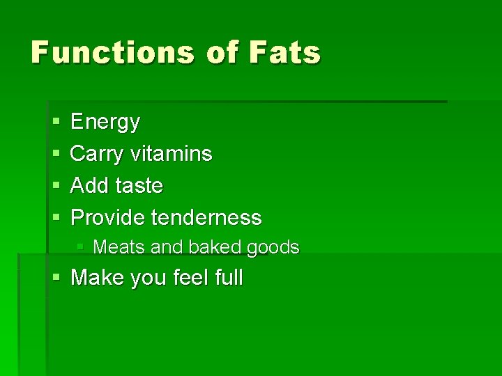 Functions of Fats § § Energy Carry vitamins Add taste Provide tenderness § Meats