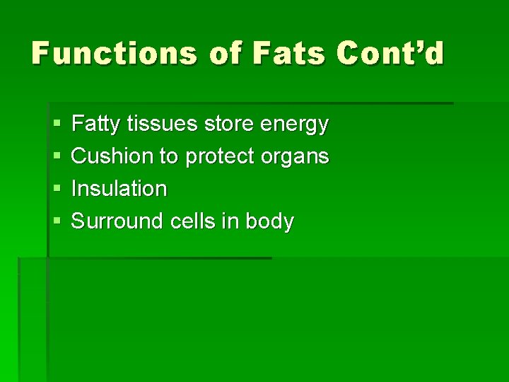 Functions of Fats Cont’d § § Fatty tissues store energy Cushion to protect organs