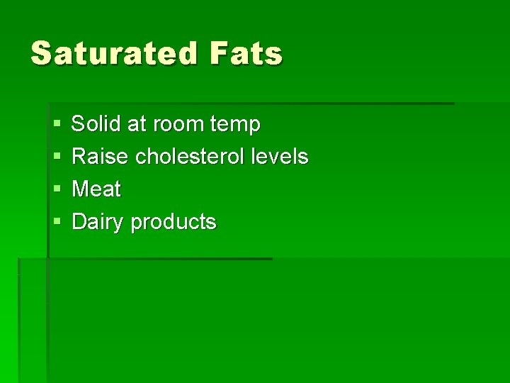 Saturated Fats § § Solid at room temp Raise cholesterol levels Meat Dairy products