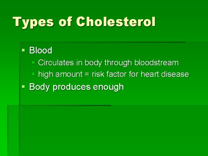 Types of Cholesterol § Blood § Circulates in body through bloodstream § high amount