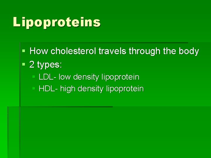 Lipoproteins § How cholesterol travels through the body § 2 types: § LDL- low