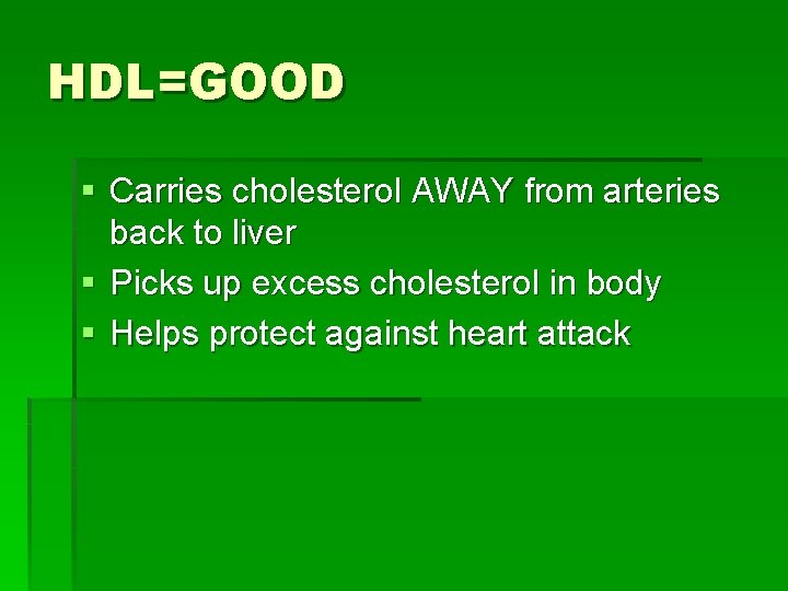 HDL=GOOD § Carries cholesterol AWAY from arteries back to liver § Picks up excess