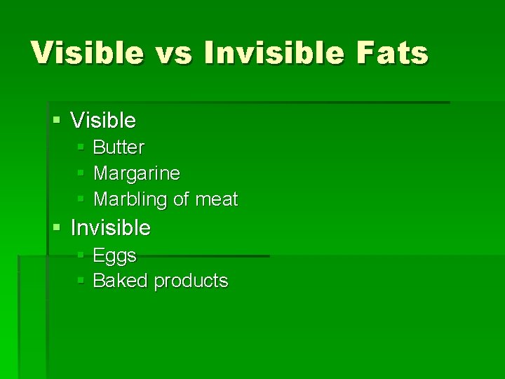 Visible vs Invisible Fats § Visible § Butter § Margarine § Marbling of meat