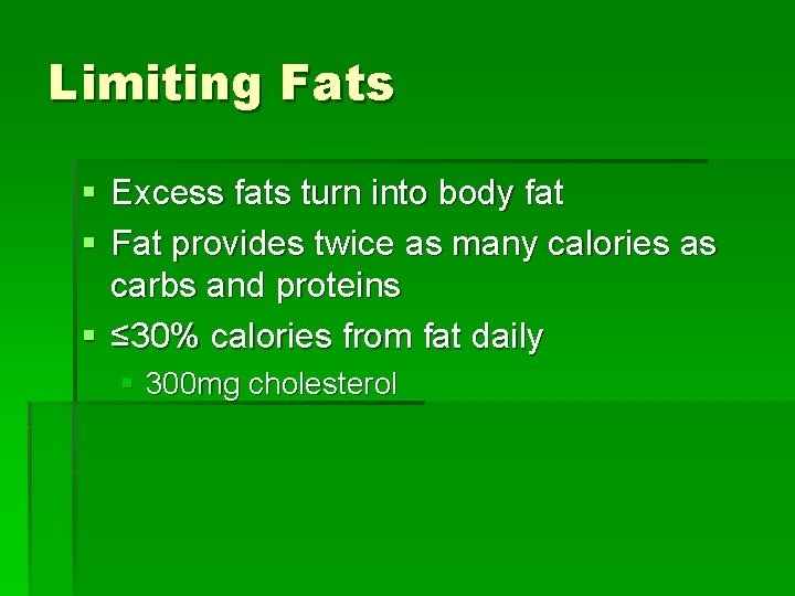 Limiting Fats § Excess fats turn into body fat § Fat provides twice as