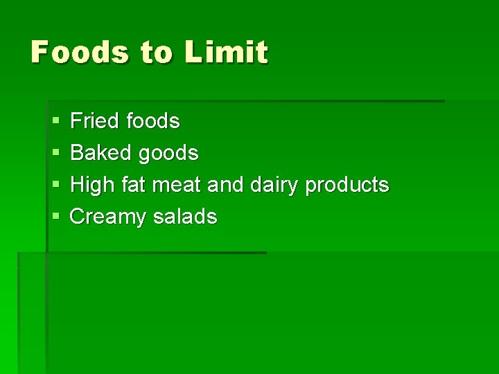 Foods to Limit § § Fried foods Baked goods High fat meat and dairy