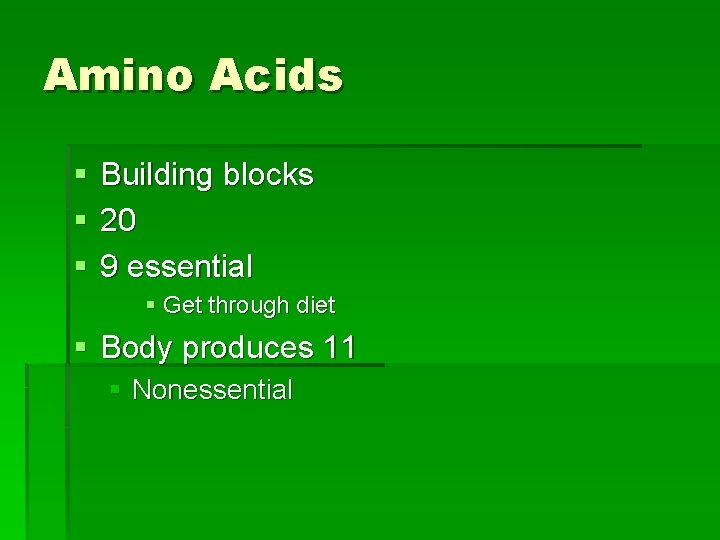 Amino Acids § § § Building blocks 20 9 essential § Get through diet