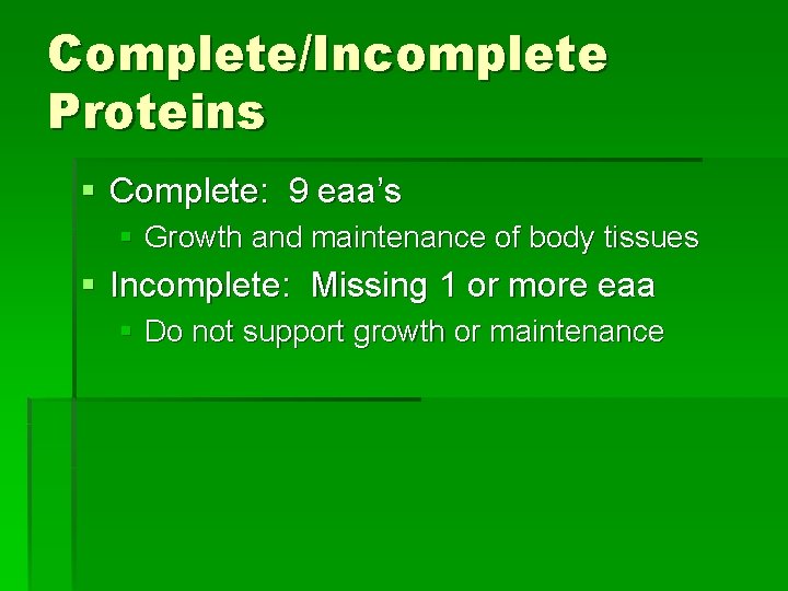 Complete/Incomplete Proteins § Complete: 9 eaa’s § Growth and maintenance of body tissues §