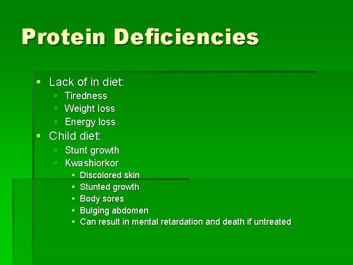 Protein Deficiencies § Lack of in diet: § Tiredness § Weight loss § Energy