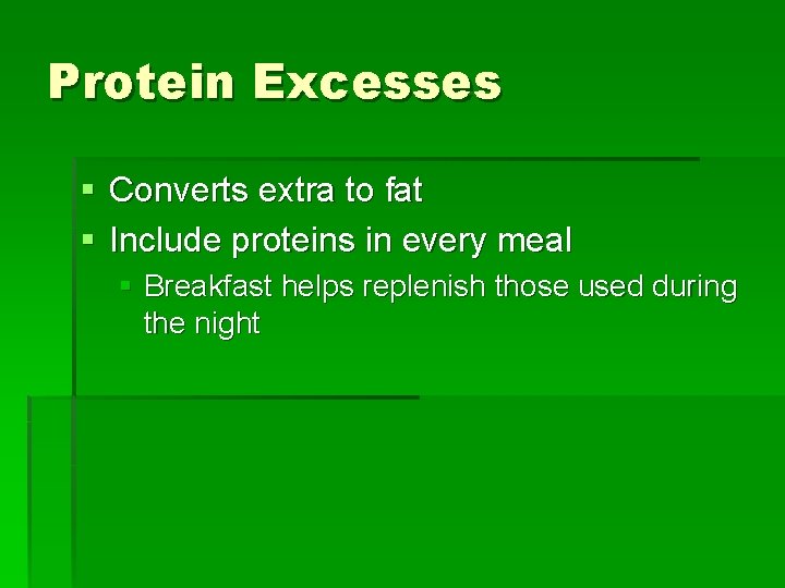 Protein Excesses § Converts extra to fat § Include proteins in every meal §
