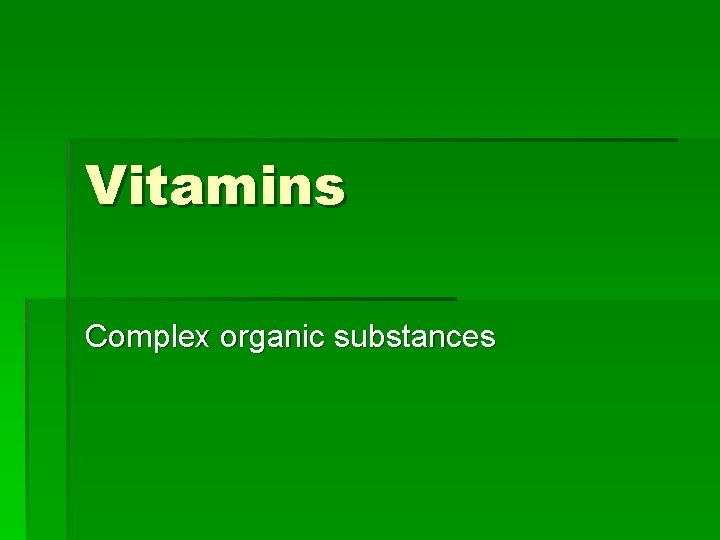 Vitamins Complex organic substances 