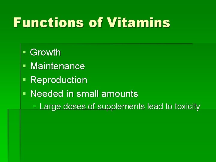 Functions of Vitamins § § Growth Maintenance Reproduction Needed in small amounts § Large