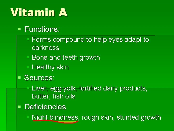 Vitamin A § Functions: § Forms compound to help eyes adapt to darkness §