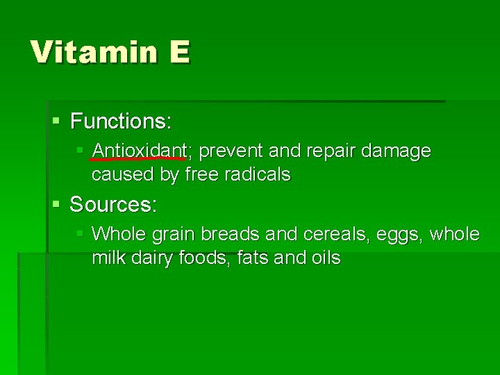 Vitamin E § Functions: § Antioxidant; prevent and repair damage caused by free radicals