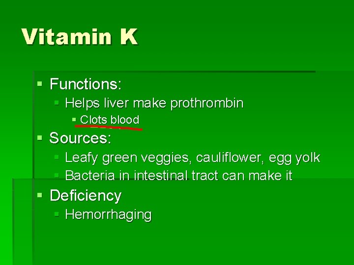 Vitamin K § Functions: § Helps liver make prothrombin § Clots blood § Sources: