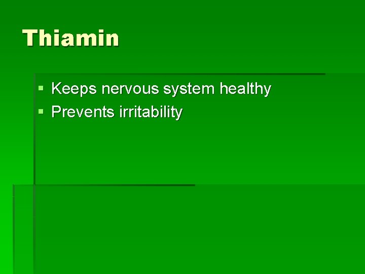 Thiamin § Keeps nervous system healthy § Prevents irritability 