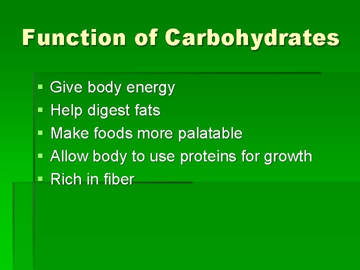 Function of Carbohydrates § § § Give body energy Help digest fats Make foods