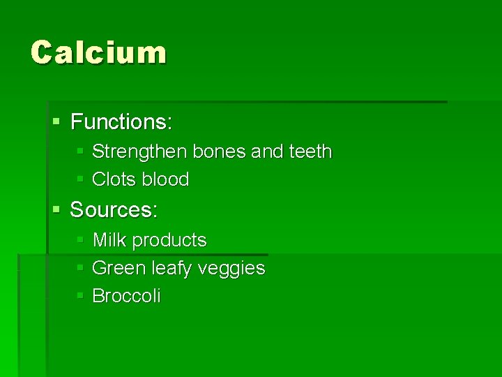 Calcium § Functions: § Strengthen bones and teeth § Clots blood § Sources: §