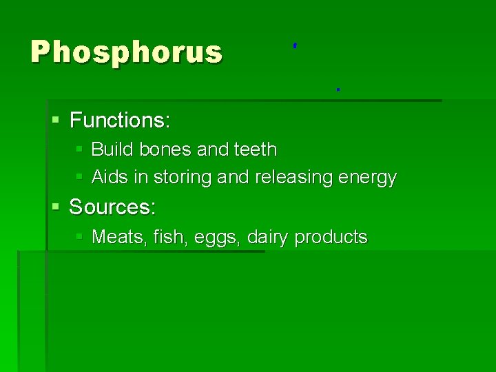 Phosphorus § Functions: § Build bones and teeth § Aids in storing and releasing