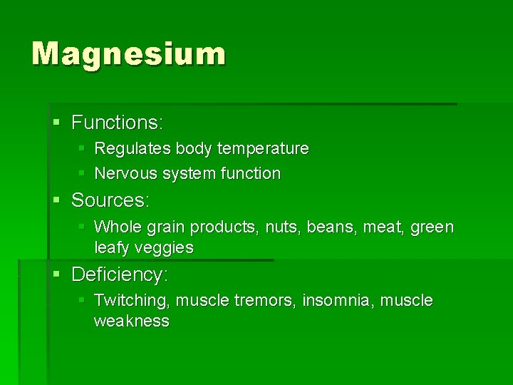 Magnesium § Functions: § Regulates body temperature § Nervous system function § Sources: §