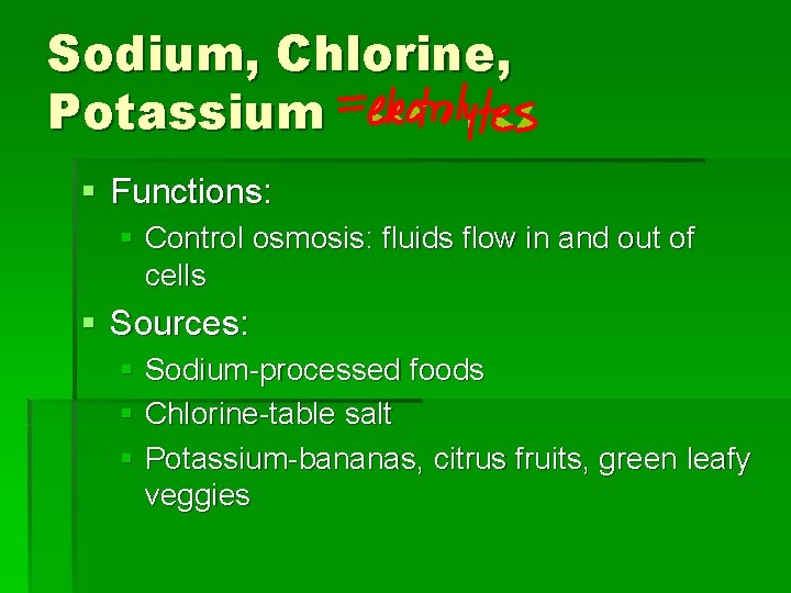 Sodium, Chlorine, Potassium § Functions: § Control osmosis: fluids flow in and out of