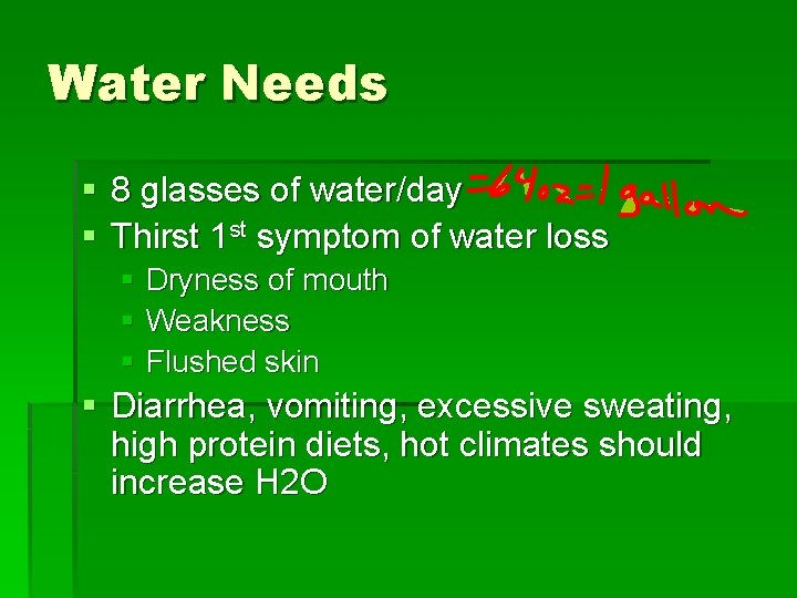 Water Needs § 8 glasses of water/day § Thirst 1 st symptom of water