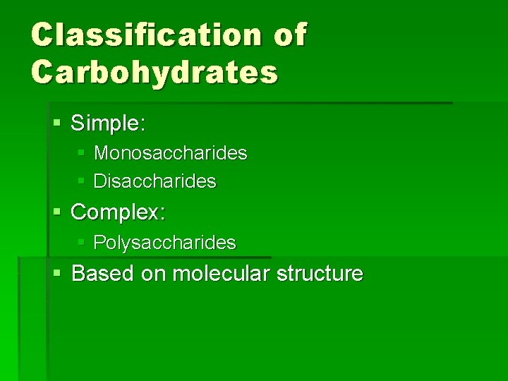 Classification of Carbohydrates § Simple: § Monosaccharides § Disaccharides § Complex: § Polysaccharides §