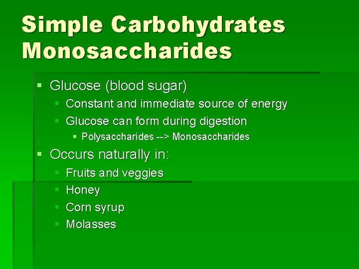 Simple Carbohydrates Monosaccharides § Glucose (blood sugar) § Constant and immediate source of energy