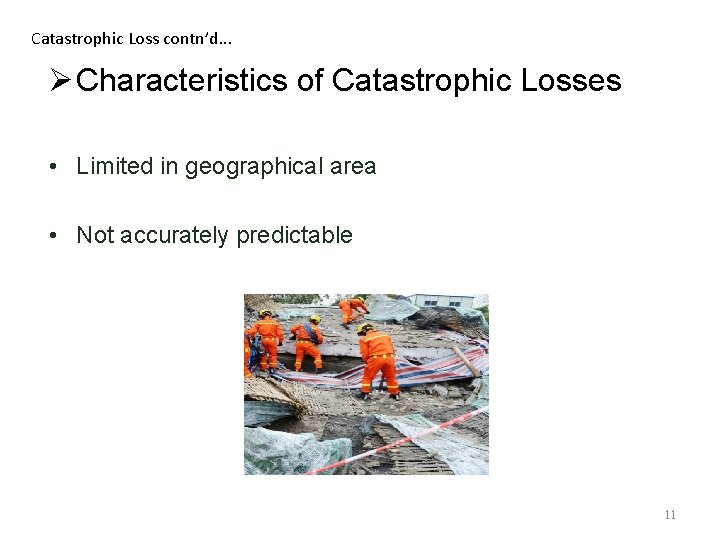 Catastrophic Loss contn’d. . . Ø Characteristics of Catastrophic Losses • Limited in geographical