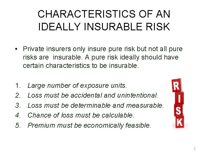CHARACTERISTICS OF AN IDEALLY INSURABLE RISK • Private insurers only insure pure risk but