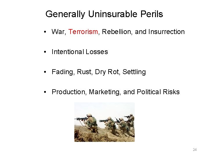 Generally Uninsurable Perils • War, Terrorism, Rebellion, and Insurrection • Intentional Losses • Fading,