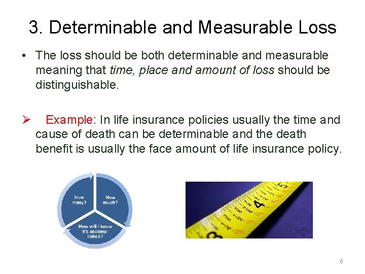 3. Determinable and Measurable Loss • The loss should be both determinable and measurable