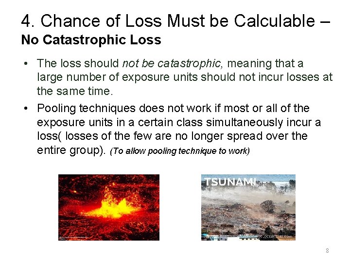 4. Chance of Loss Must be Calculable – No Catastrophic Loss • The loss