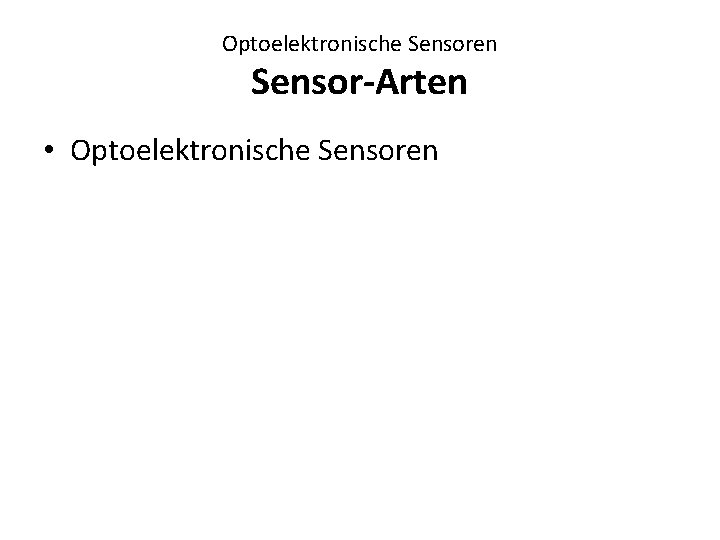 Optoelektronische Sensoren Sensor-Arten • Optoelektronische Sensoren 