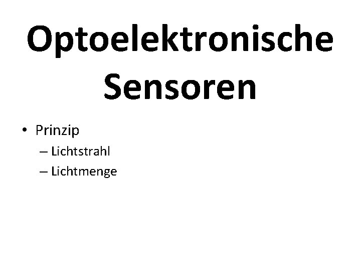 Optoelektronische Sensoren • Prinzip – Lichtstrahl – Lichtmenge 