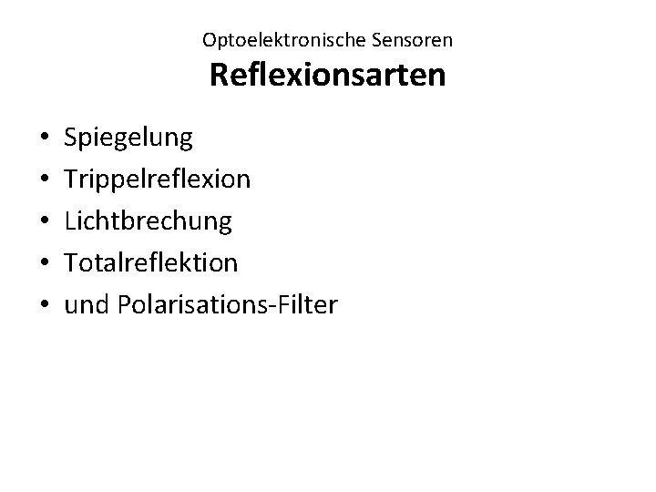 Optoelektronische Sensoren Reflexionsarten • • • Spiegelung Trippelreflexion Lichtbrechung Totalreflektion und Polarisations-Filter 