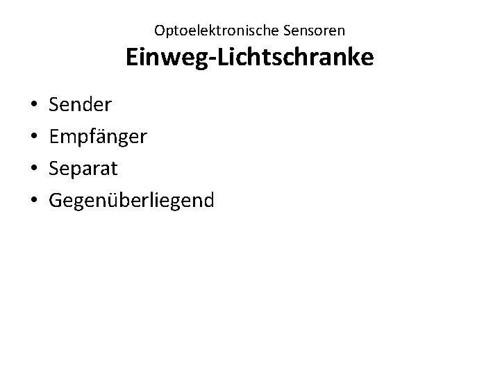 Optoelektronische Sensoren Einweg-Lichtschranke • • Sender Empfänger Separat Gegenüberliegend 