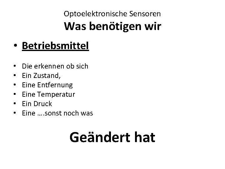 Optoelektronische Sensoren Was benötigen wir • Betriebsmittel • • • Die erkennen ob sich