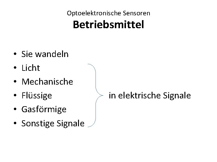 Optoelektronische Sensoren Betriebsmittel • • • Sie wandeln Licht Mechanische Flüssige Gasförmige Sonstige Signale