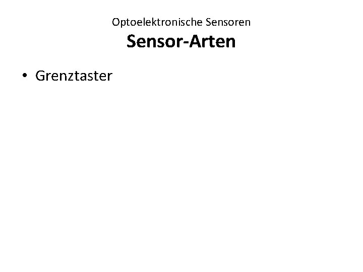 Optoelektronische Sensoren Sensor-Arten • Grenztaster 