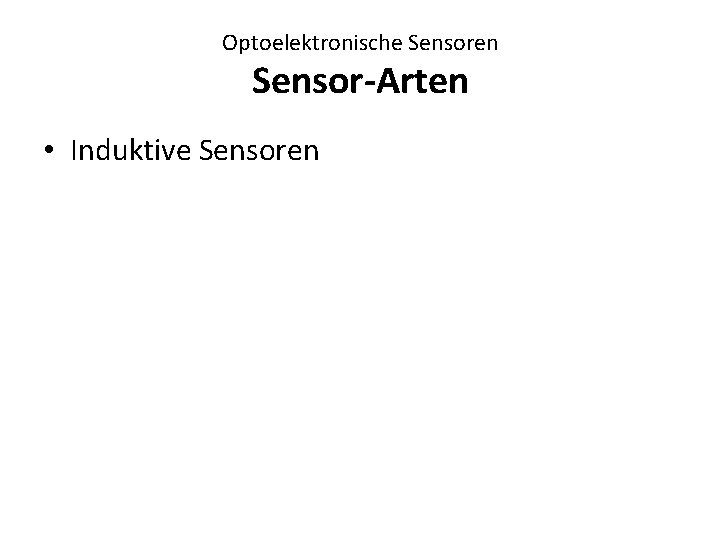 Optoelektronische Sensoren Sensor-Arten • Induktive Sensoren 
