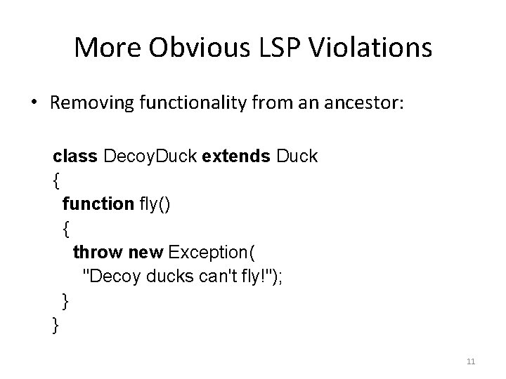 More Obvious LSP Violations • Removing functionality from an ancestor: class Decoy. Duck extends