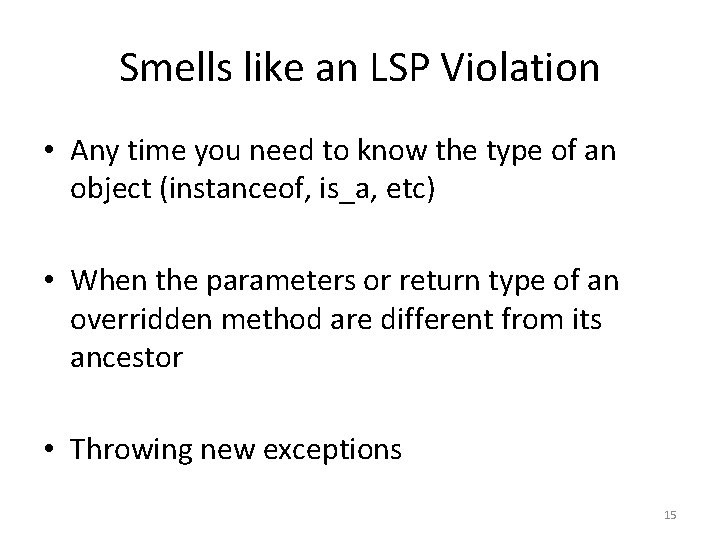 Smells like an LSP Violation • Any time you need to know the type