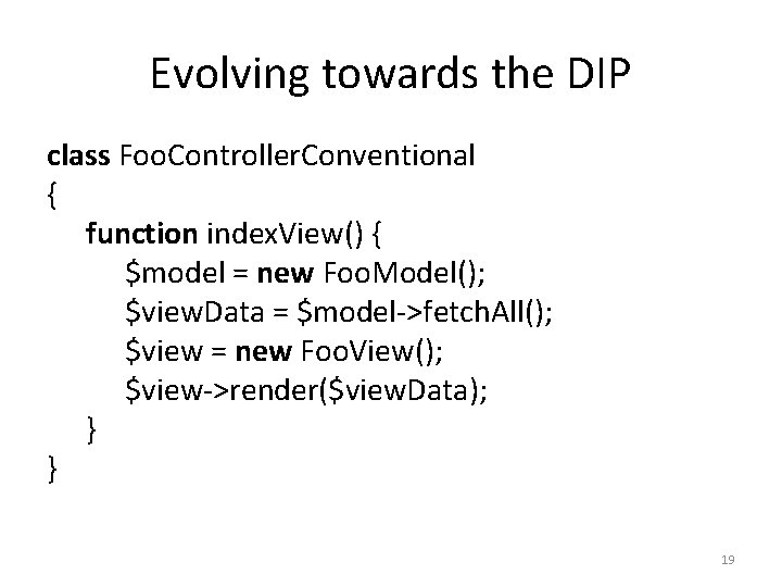 Evolving towards the DIP class Foo. Controller. Conventional { function index. View() { $model