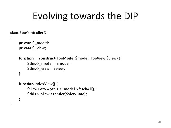 Evolving towards the DIP class Foo. Controller. DI { private $_model; private $_view; function