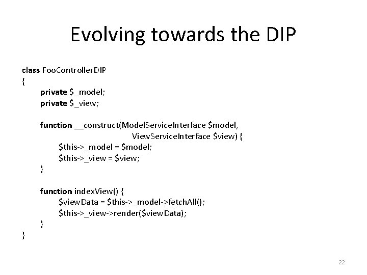 Evolving towards the DIP class Foo. Controller. DIP { private $_model; private $_view; function
